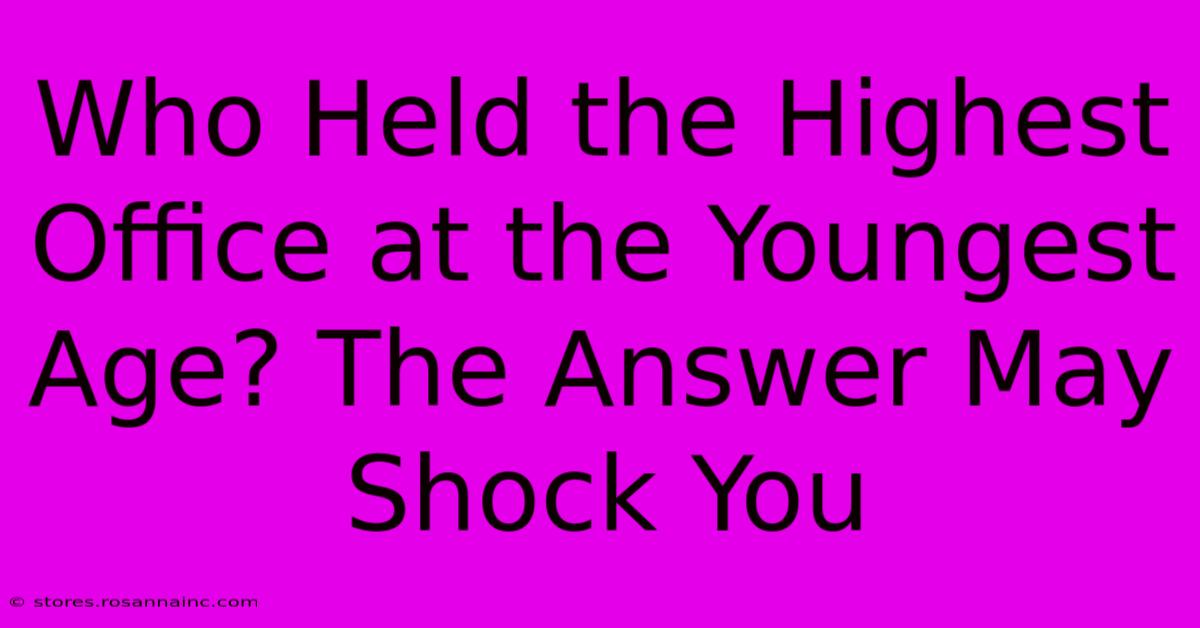 Who Held The Highest Office At The Youngest Age? The Answer May Shock You