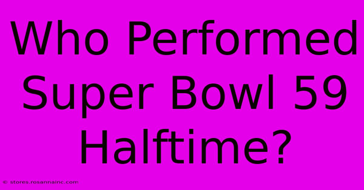 Who Performed Super Bowl 59 Halftime?