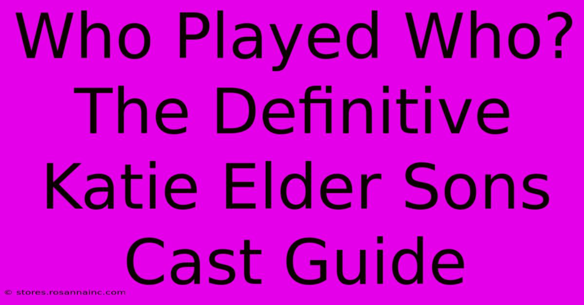 Who Played Who? The Definitive Katie Elder Sons Cast Guide