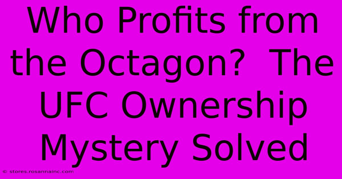 Who Profits From The Octagon?  The UFC Ownership Mystery Solved