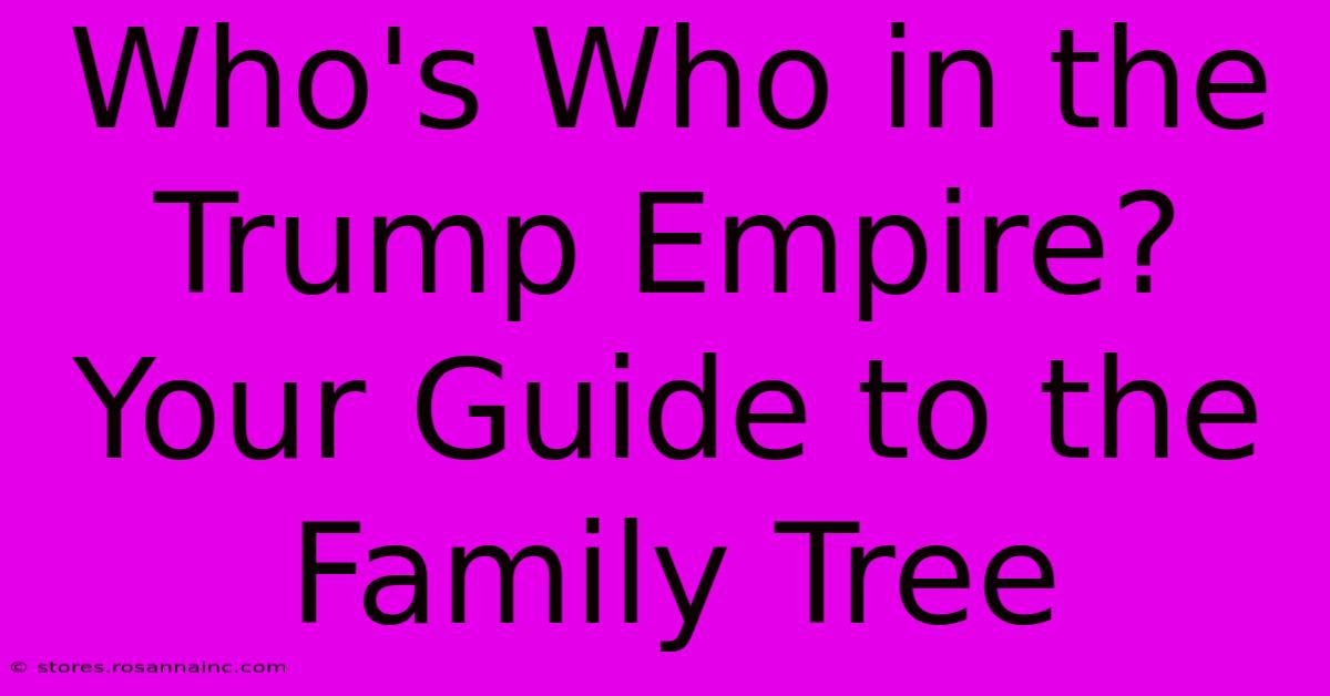 Who's Who In The Trump Empire? Your Guide To The Family Tree