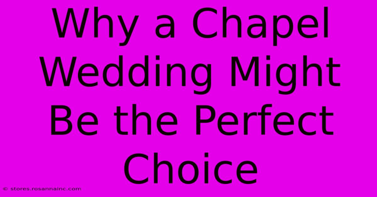 Why A Chapel Wedding Might Be The Perfect Choice