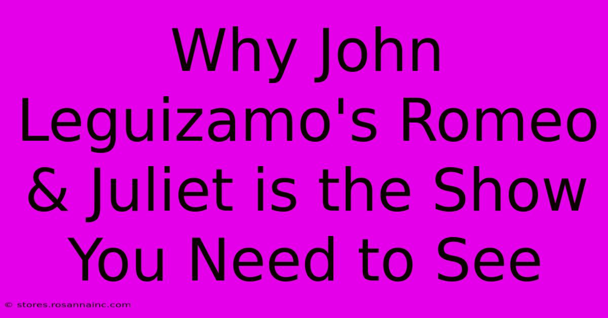 Why John Leguizamo's Romeo & Juliet Is The Show You Need To See