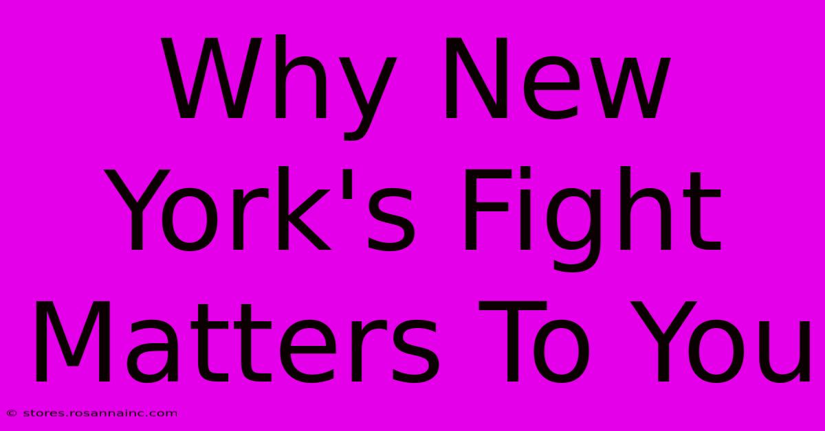 Why New York's Fight Matters To You