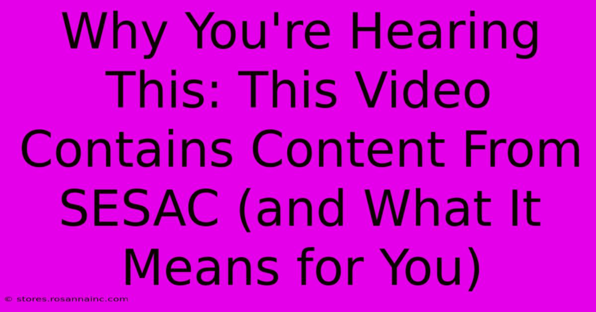 Why You're Hearing This: This Video Contains Content From SESAC (and What It Means For You)