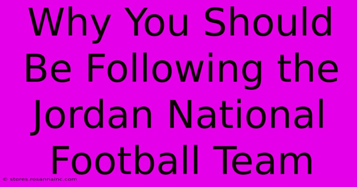 Why You Should Be Following The Jordan National Football Team