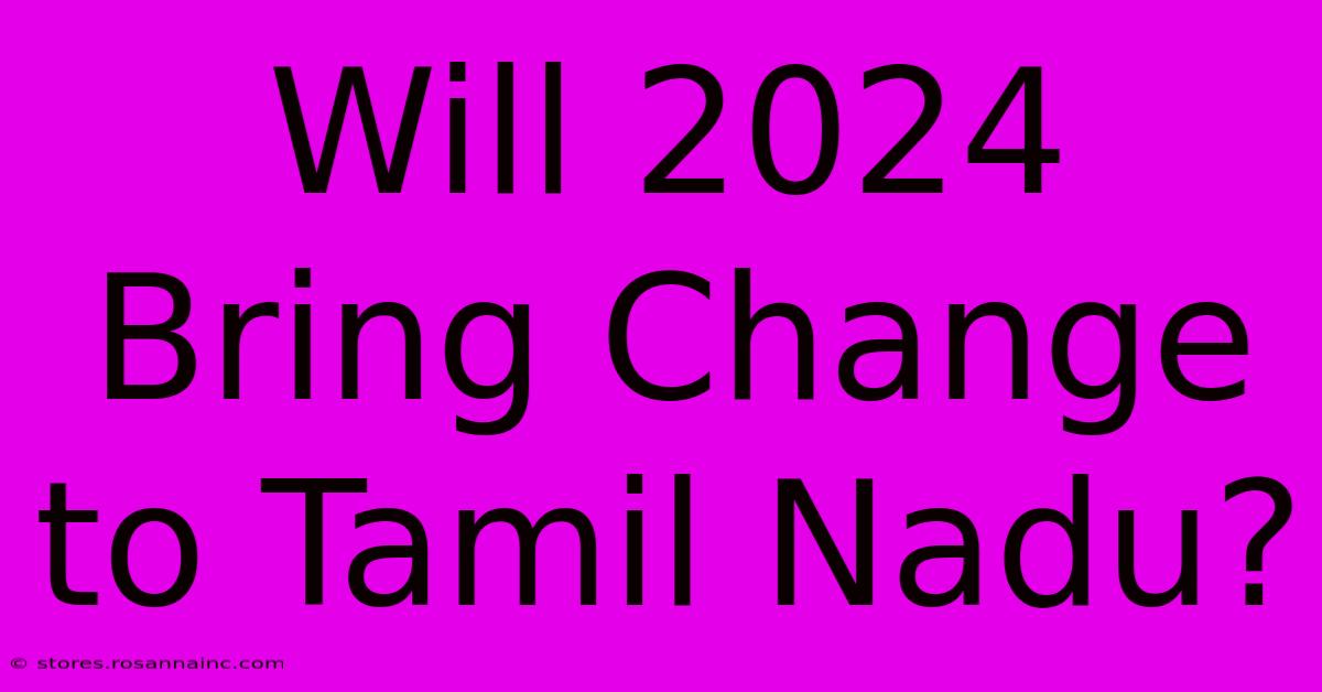 Will 2024 Bring Change To Tamil Nadu?