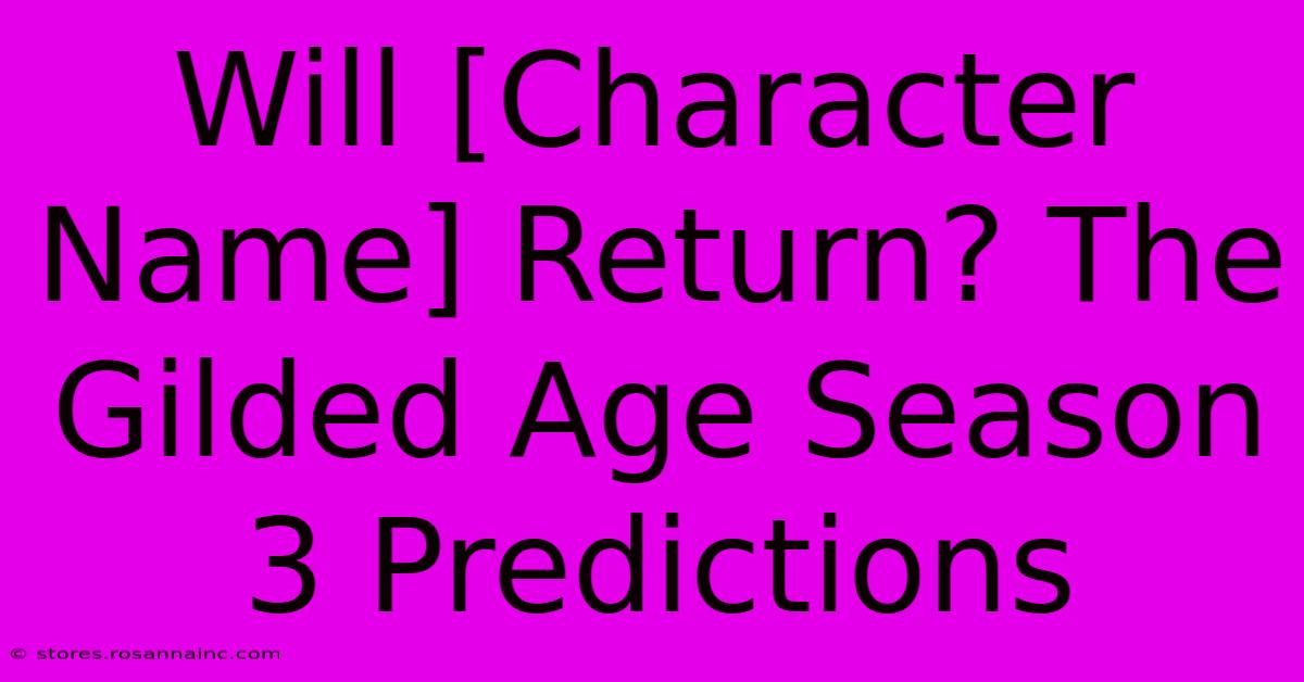 Will [Character Name] Return? The Gilded Age Season 3 Predictions