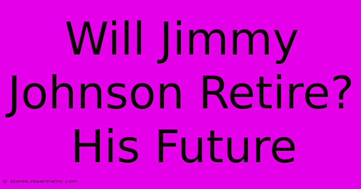 Will Jimmy Johnson Retire?  His Future