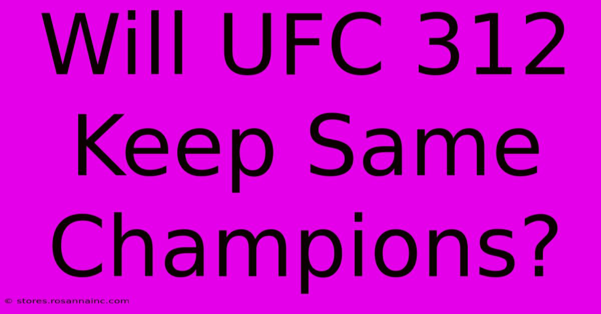 Will UFC 312 Keep Same Champions?