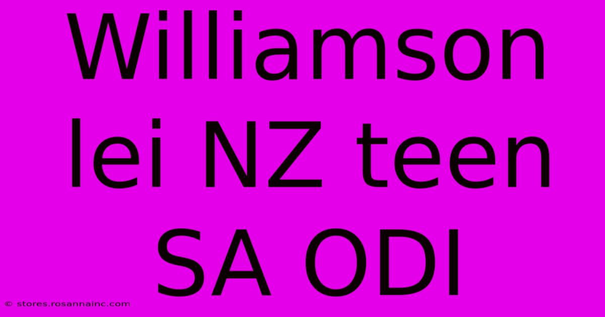 Williamson Lei NZ Teen SA ODI