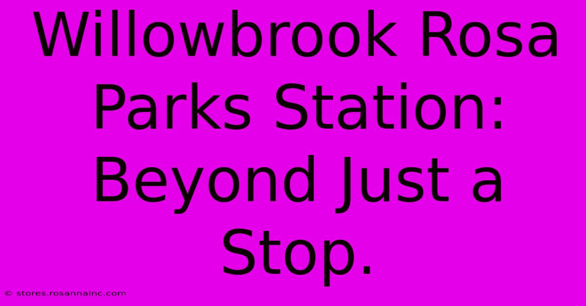 Willowbrook Rosa Parks Station: Beyond Just A Stop.