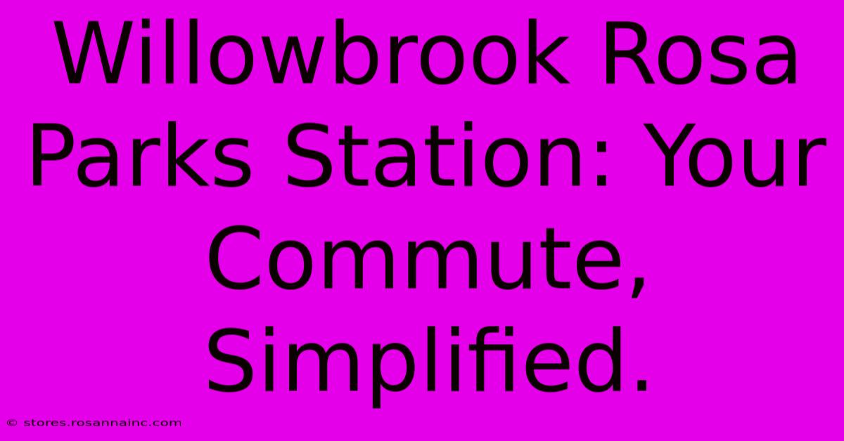 Willowbrook Rosa Parks Station: Your Commute, Simplified.