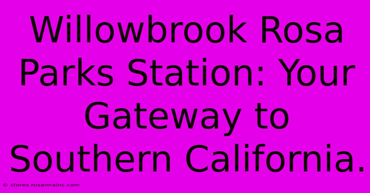 Willowbrook Rosa Parks Station: Your Gateway To Southern California.