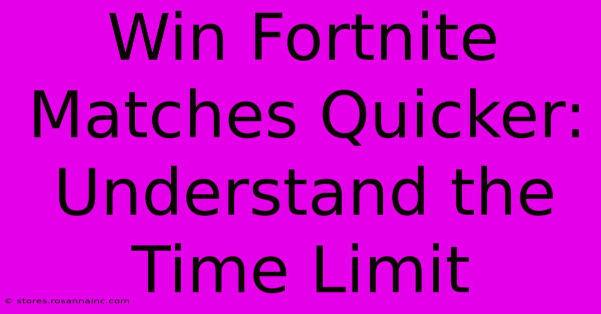 Win Fortnite Matches Quicker: Understand The Time Limit