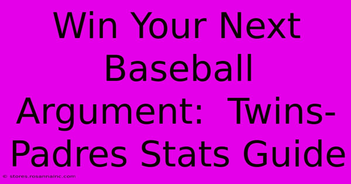 Win Your Next Baseball Argument:  Twins-Padres Stats Guide