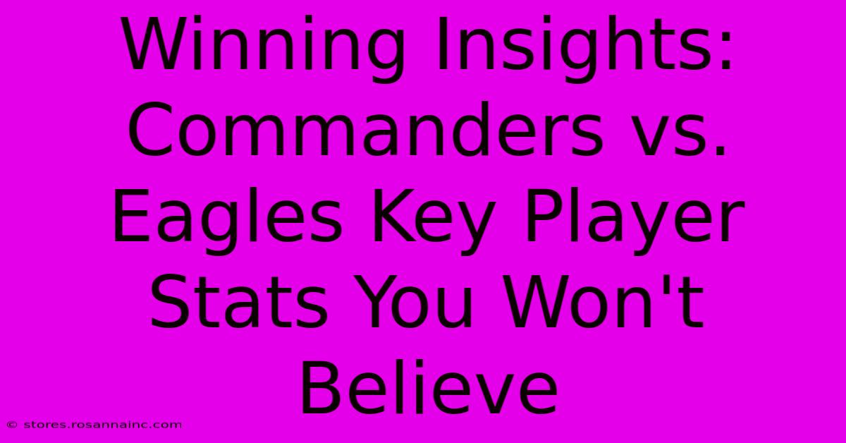 Winning Insights:  Commanders Vs. Eagles Key Player Stats You Won't Believe