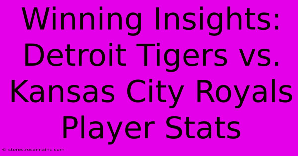 Winning Insights: Detroit Tigers Vs. Kansas City Royals Player Stats