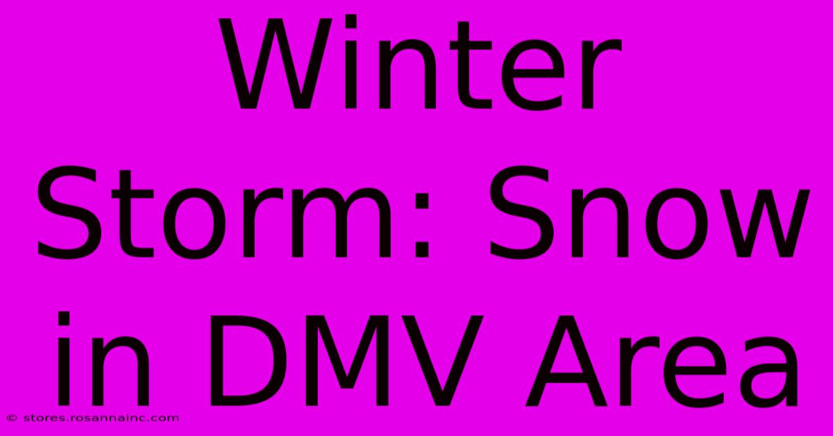 Winter Storm: Snow In DMV Area