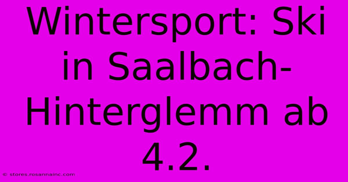 Wintersport: Ski In Saalbach-Hinterglemm Ab 4.2.