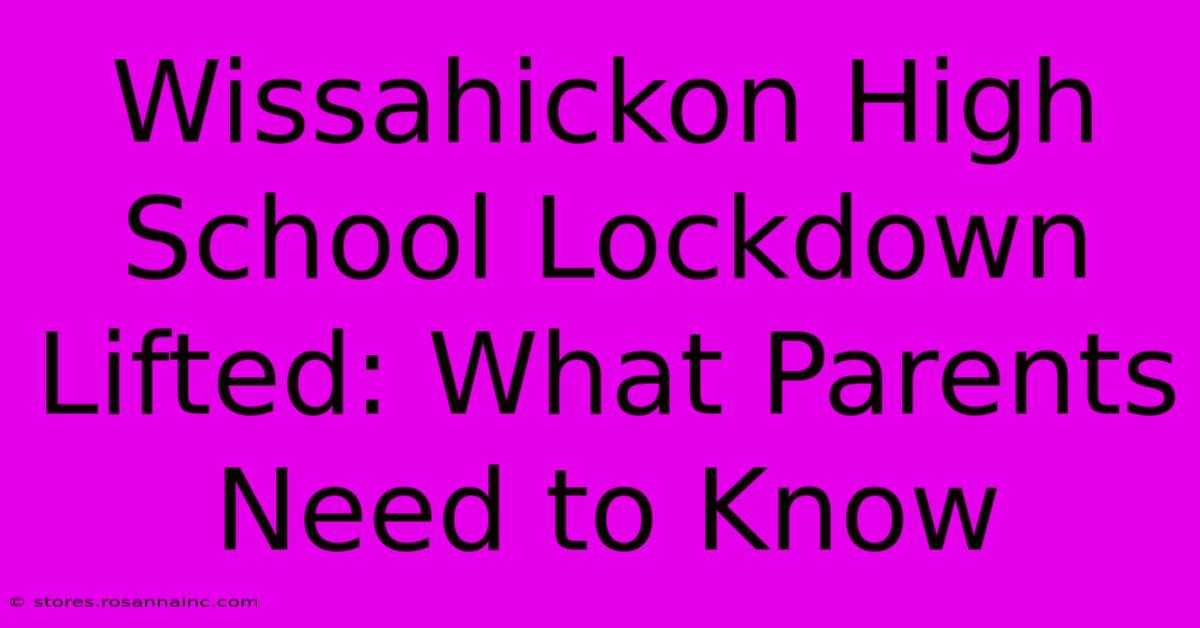 Wissahickon High School Lockdown Lifted: What Parents Need To Know