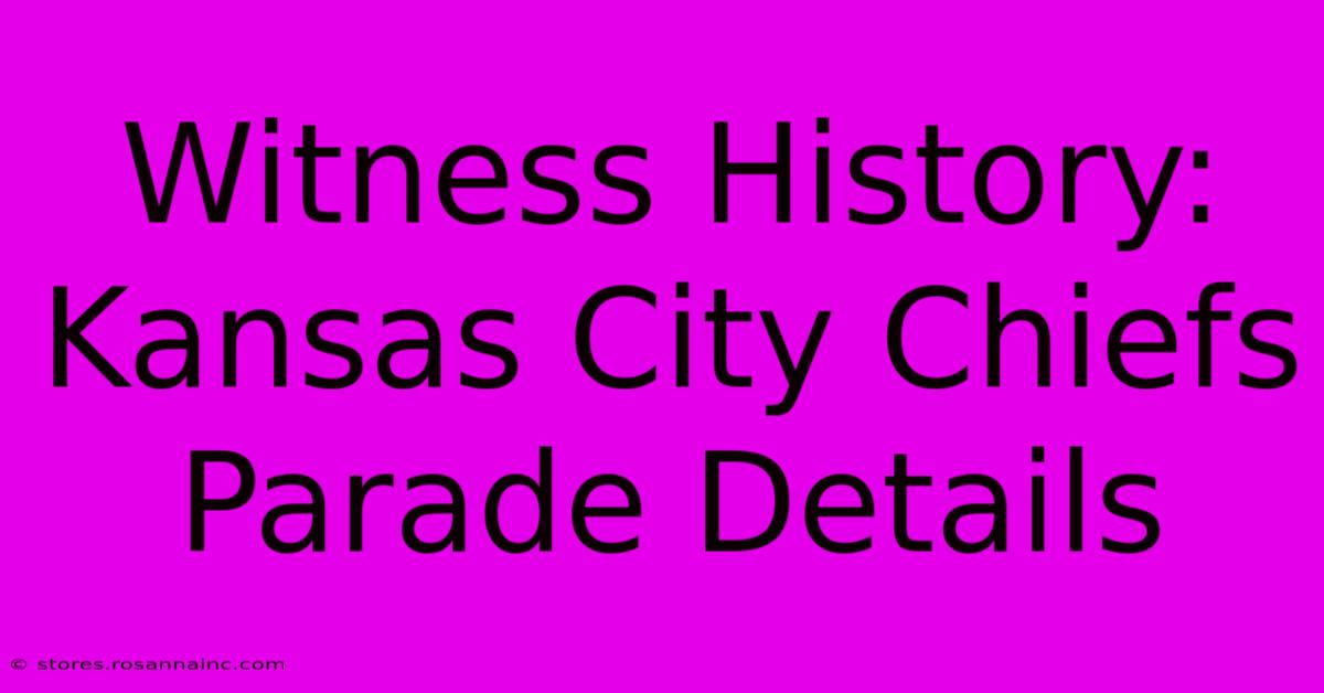 Witness History: Kansas City Chiefs Parade Details