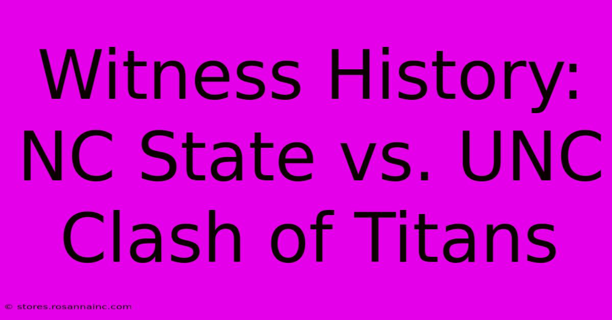 Witness History: NC State Vs. UNC Clash Of Titans