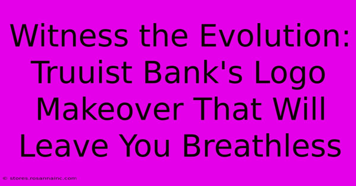 Witness The Evolution: Truuist Bank's Logo Makeover That Will Leave You Breathless