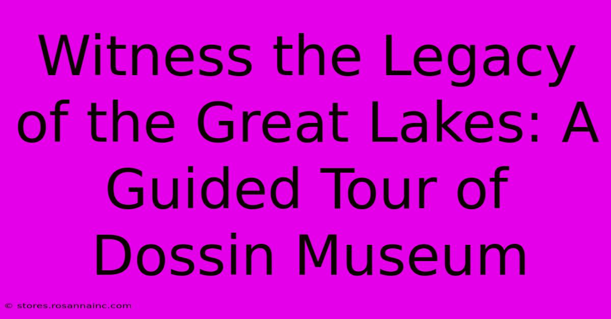 Witness The Legacy Of The Great Lakes: A Guided Tour Of Dossin Museum