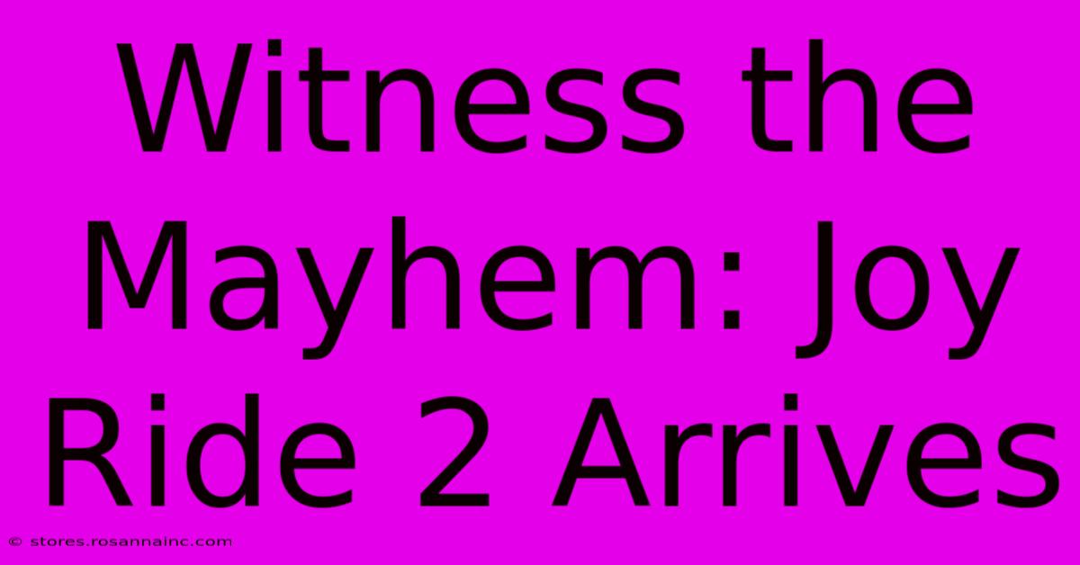 Witness The Mayhem: Joy Ride 2 Arrives