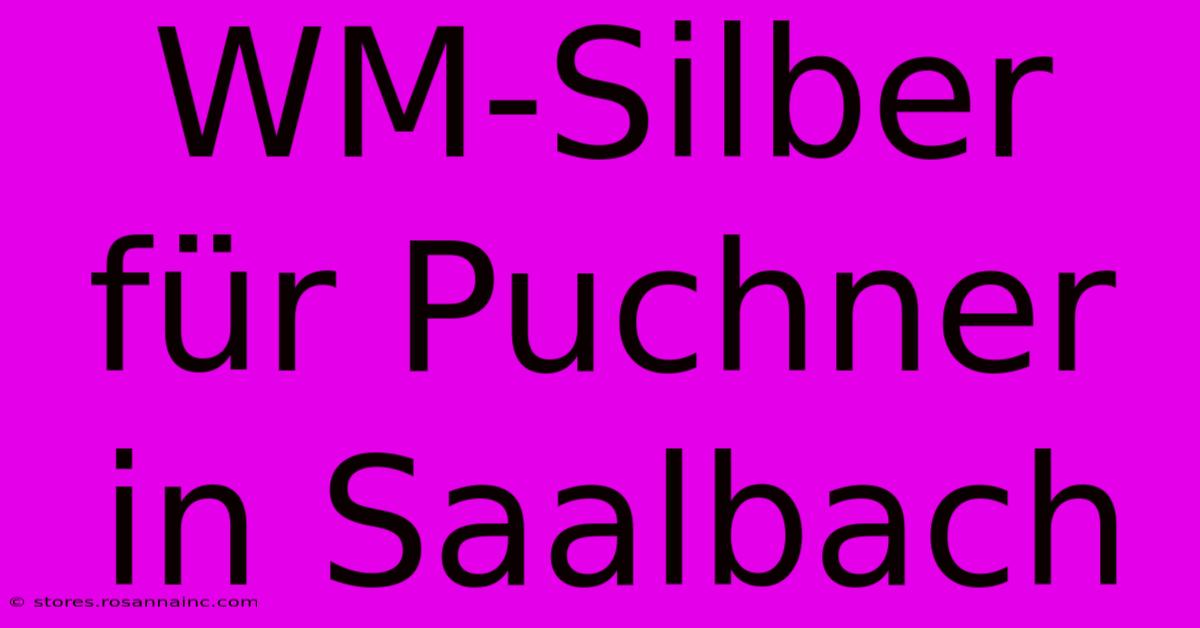 WM-Silber Für Puchner In Saalbach