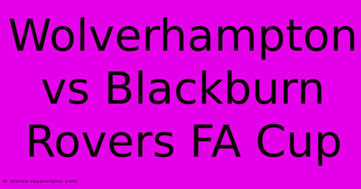 Wolverhampton Vs Blackburn Rovers FA Cup