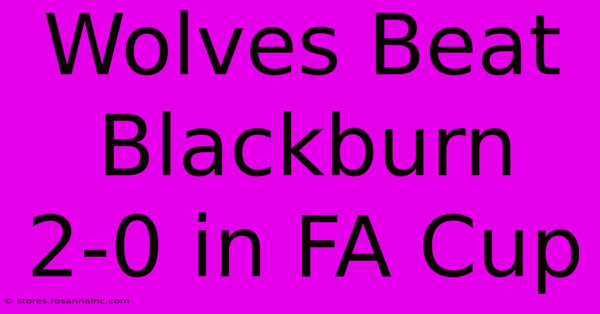 Wolves Beat Blackburn 2-0 In FA Cup