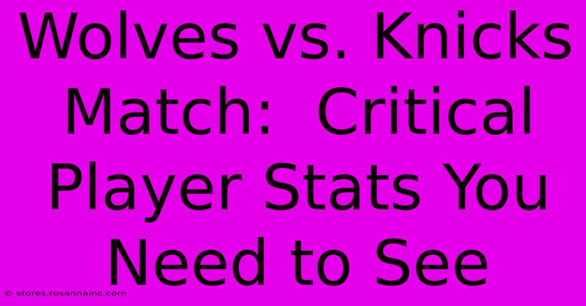 Wolves Vs. Knicks Match:  Critical Player Stats You Need To See