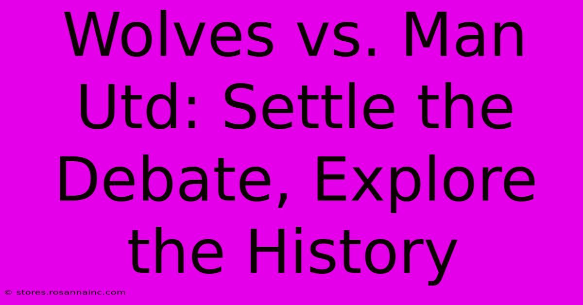 Wolves Vs. Man Utd: Settle The Debate, Explore The History