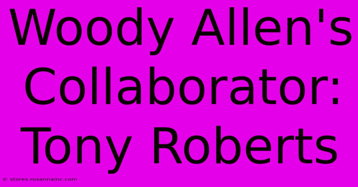 Woody Allen's Collaborator: Tony Roberts