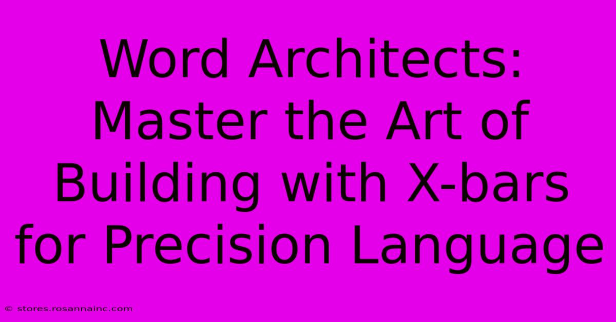 Word Architects: Master The Art Of Building With X-bars For Precision Language