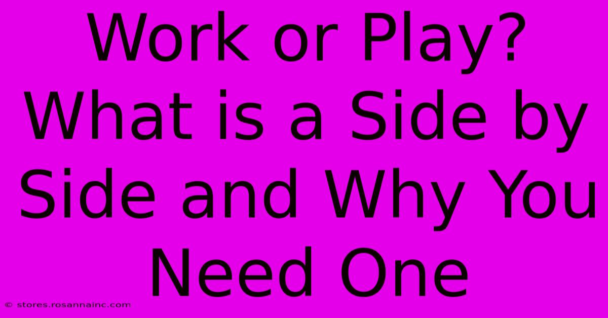 Work Or Play? What Is A Side By Side And Why You Need One