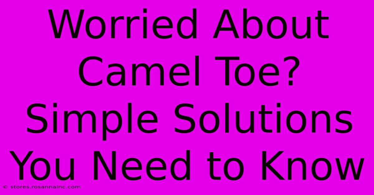 Worried About Camel Toe? Simple Solutions You Need To Know