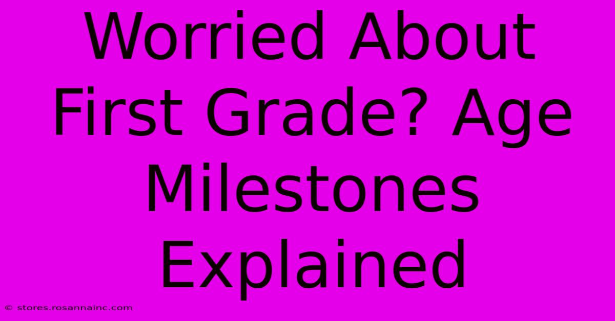 Worried About First Grade? Age Milestones Explained