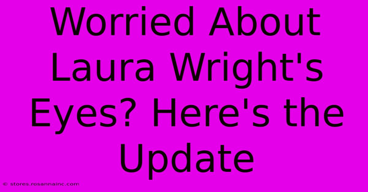 Worried About Laura Wright's Eyes? Here's The Update