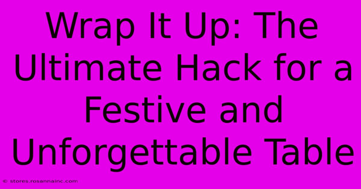 Wrap It Up: The Ultimate Hack For A Festive And Unforgettable Table