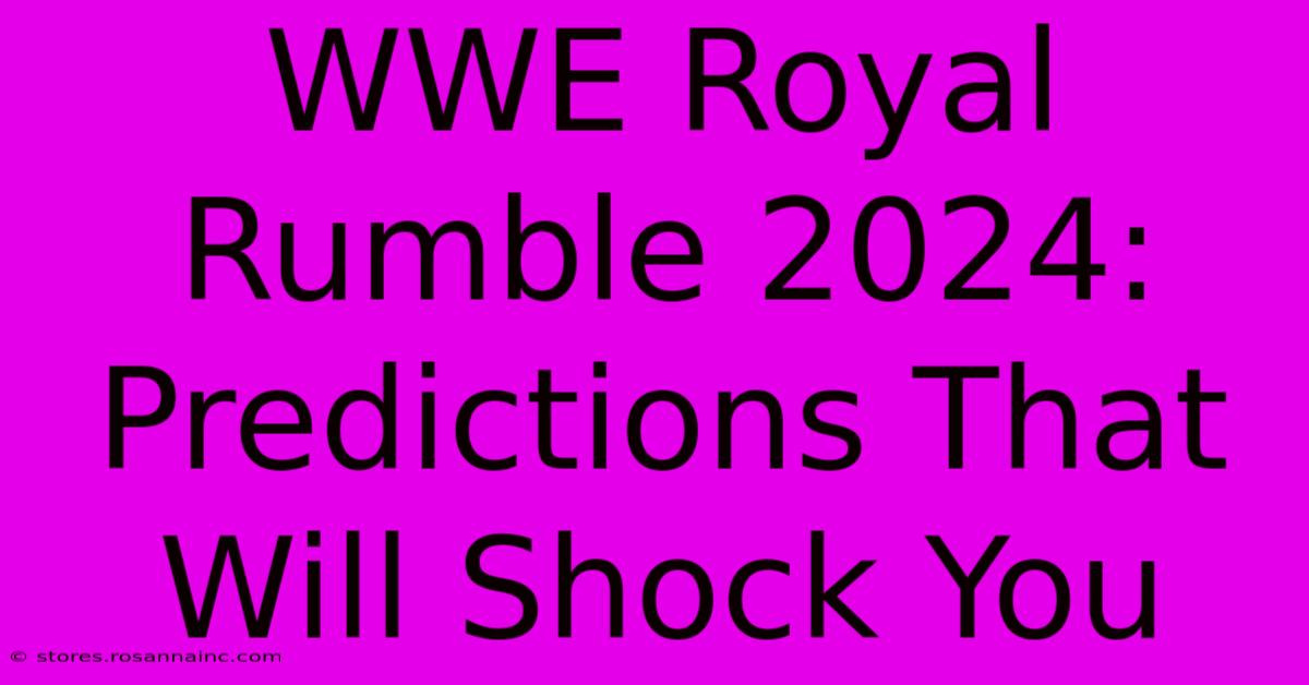 WWE Royal Rumble 2024: Predictions That Will Shock You