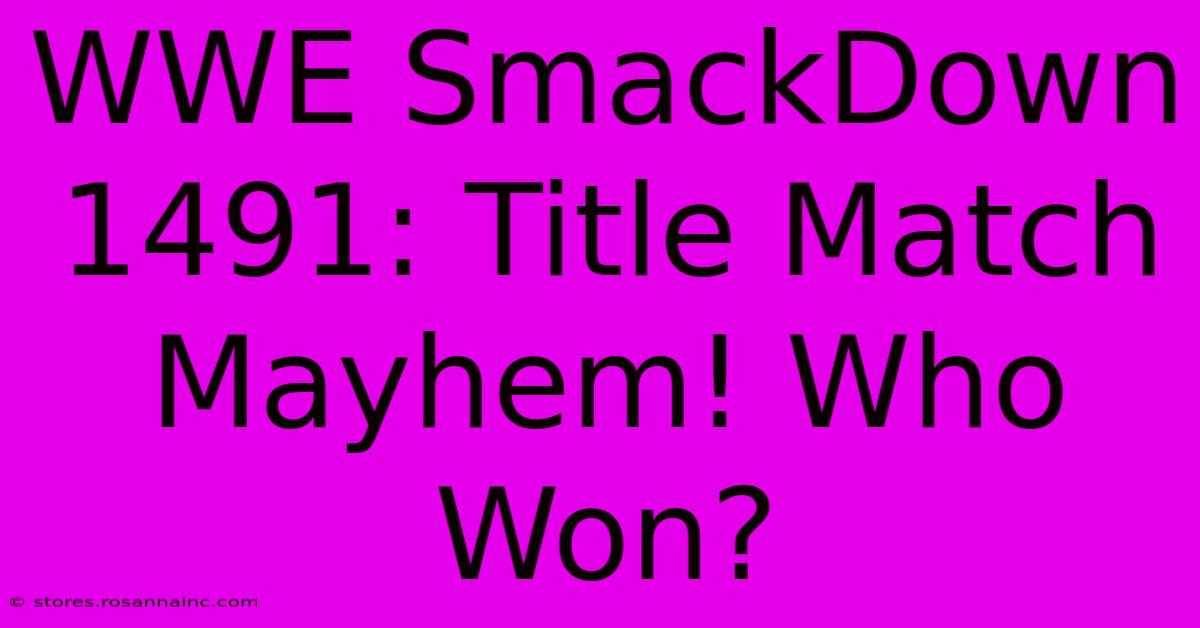 WWE SmackDown 1491: Title Match Mayhem! Who Won?