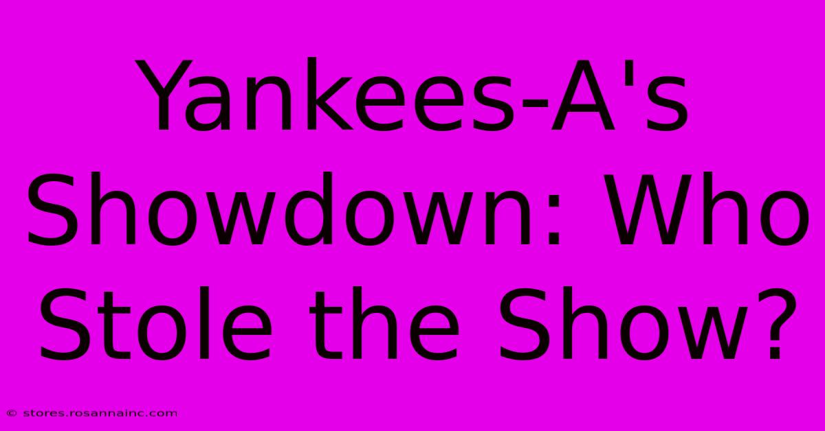 Yankees-A's Showdown: Who Stole The Show?