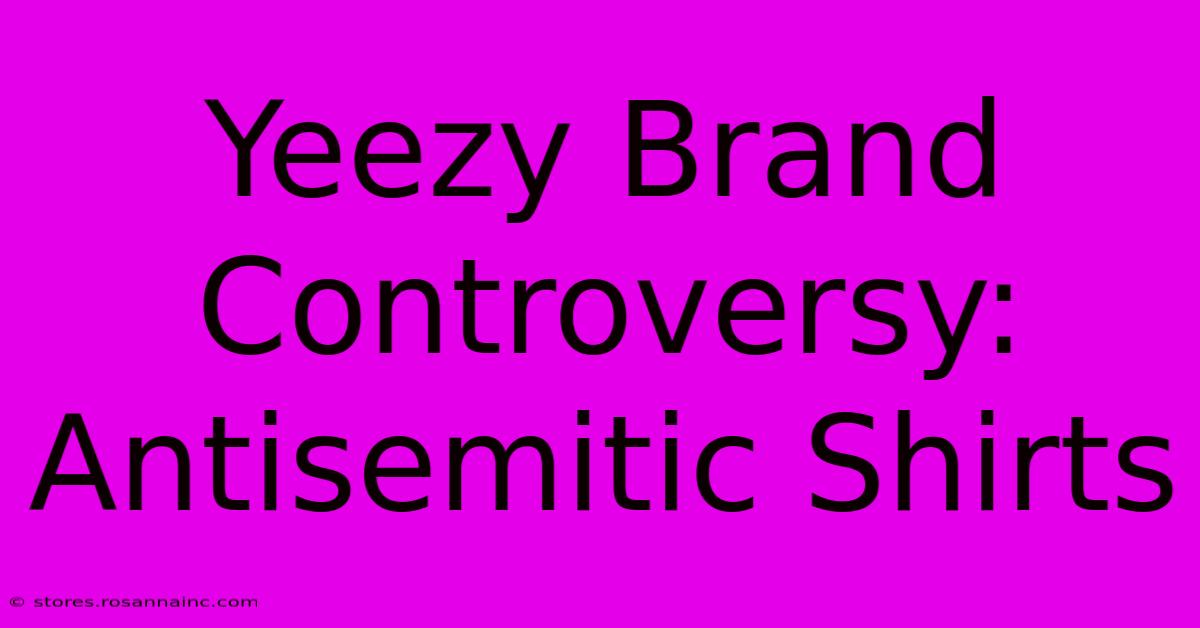 Yeezy Brand Controversy: Antisemitic Shirts