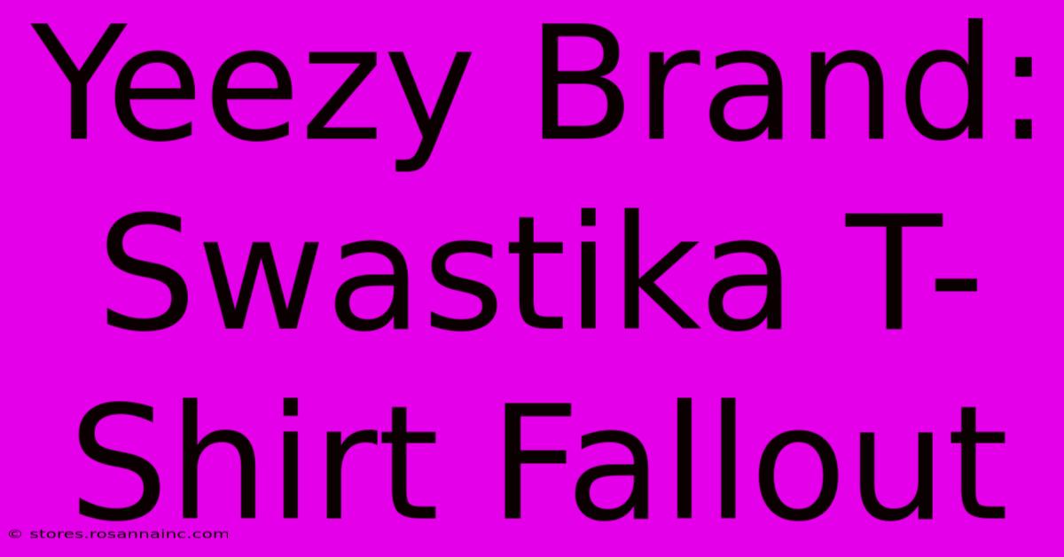 Yeezy Brand: Swastika T-Shirt Fallout