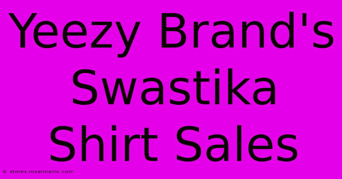 Yeezy Brand's Swastika Shirt Sales