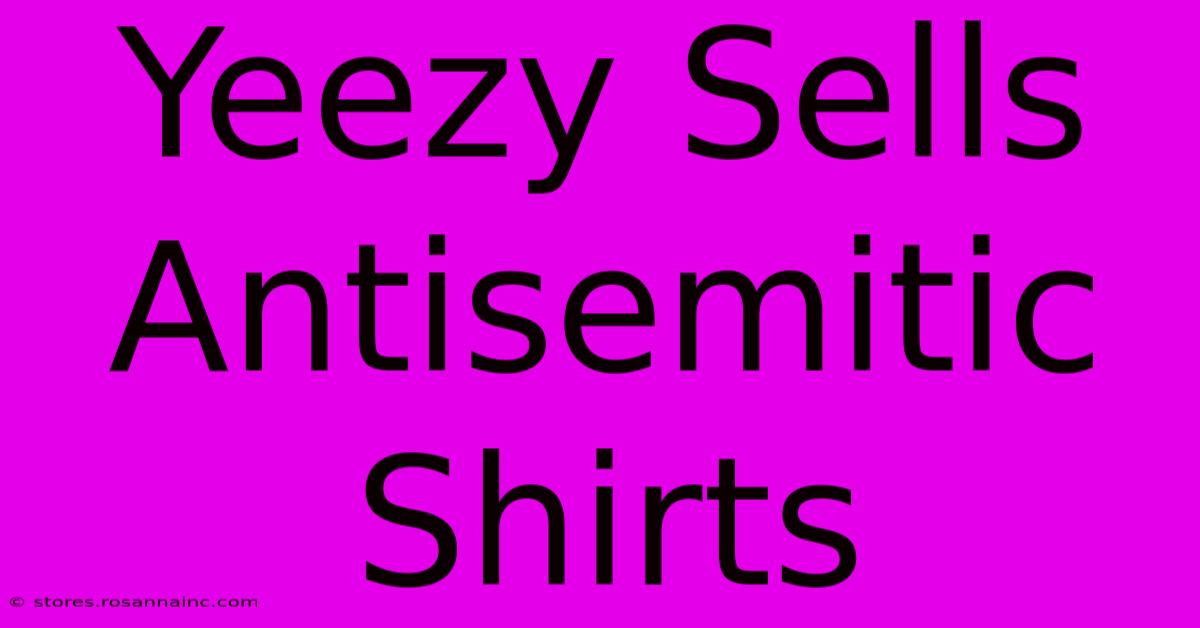 Yeezy Sells Antisemitic Shirts