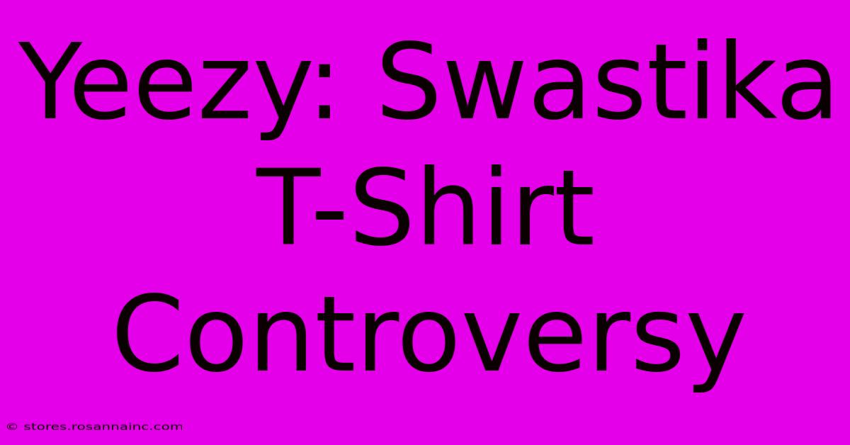 Yeezy: Swastika T-Shirt Controversy